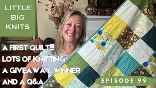 Episode 99  A First Quilt Knitting All the Knitting a Prize Winner and a QampA [upl. by Nerrol255]