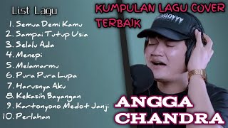 KUMPULAN LAGU COVER PILIHAN TERBAIK ANGGA CANDRA [upl. by Hamon]