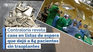 Contraloría revela caos en listas de espera que dejó a 84 pacientes sin trasplantes [upl. by Radmilla]