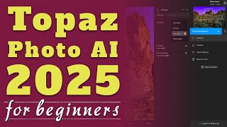 Topaz Photo AI 3 Complete Guide for Beginners [upl. by Stier]