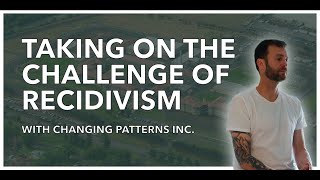 Taking on the challenge of Recidivism  Changing Patterns Inc  MiniDoc [upl. by Annasoh]