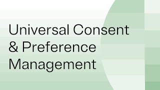 Universal Consent amp Preference Management [upl. by Conias831]