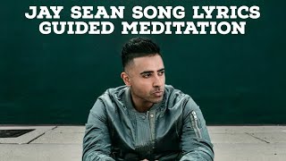 Jay Sean song lyrics guided meditation [upl. by Annaohj775]