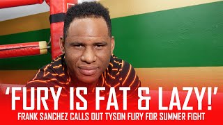 FRANK SANCHEZ CALLS OUT TYSON FURY [upl. by Hurty513]