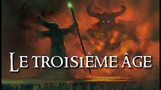 Le Troisième Âge  JRR TOLKIEN lore [upl. by Culberson]