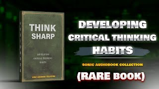 Think Sharp Developing Critical Thinking Habits Audiobook [upl. by Chemesh522]