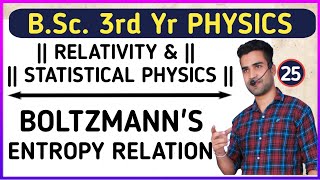 L25 Boltzmanns entropy Probability Relation  Relativity amp statistical Physics  3rd yr physics [upl. by Eiramnaej]