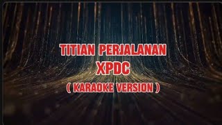 Titian Perjalanan  XPDC Karaoke version [upl. by Benedetta580]