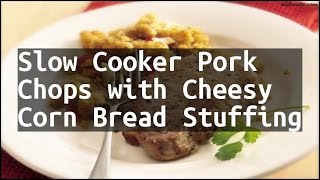 Recipe Slow Cooker Pork Chops with Cheesy Corn Bread Stuffing [upl. by Hultin284]