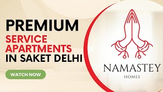 Premium Service Apartments in Saket Delhi  Namastey Homes serviceapartmentsindelhi [upl. by Retsim]