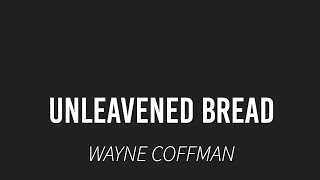 Unleavened Bread Wayne Coffman [upl. by Fauver161]