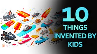 Top 10 Things Invented by Kids [upl. by Dyob]