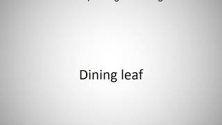 How to say Dining leaf in English [upl. by Ailerua]