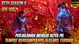 BTTH SEASON 5 EPISODE 105 SUB INDO  Perjalanan Menuju Kota Pil [upl. by Gusba]