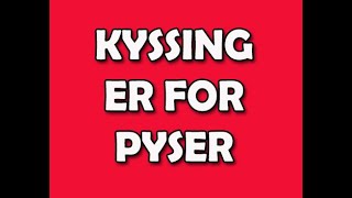 208 KYSSING er for PYSER [upl. by Meehyr]