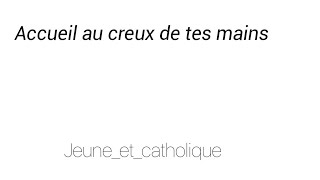 Chant catholique prière universelle  «Accueil au creux de tes mains» jeuneetcatholique [upl. by Holey109]