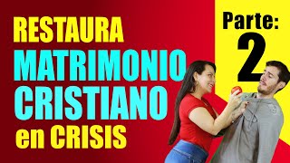 ❤️ RESTAURA un MATRIMONIO CRISTIANO en CRISIS PARTE 2 [upl. by Misab362]