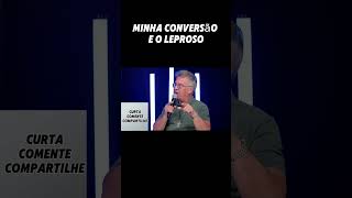 Minha conversão e o leproso [upl. by Bogosian]