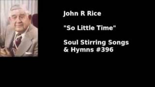 quotSo Little Timequot John R Rice 396 in Soul Stirring Songs amp Hymns [upl. by Enawtna]