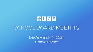 LCS School Board Meeting December 5 2023 [upl. by Aicilanna322]