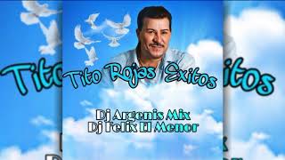 TITO ROJAS EXITOS HOMENAJE DJ ARGENIS MIX  DJ FELIX EL MENOR [upl. by Elak]