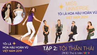 Tôi là Hoa hậu Hoàn Vũ Việt Nam 2019  Tập 2 OFFICIAL FULL HD TÔI THẦN THÁI  Miss Universe Vietnam [upl. by Theall]