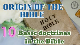 ORIGIN OF THE BIBLE  10 BASIC DOCTRINES IN THE BIBLE [upl. by Alphonso]