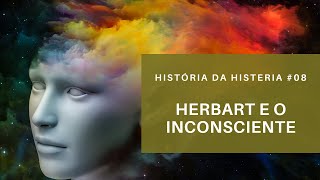 Herbart e o Inconsciente  História da Histeria 8 [upl. by Ardnos]