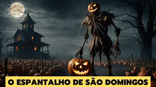 O ESPANTALHO DE SÃO DOMINGOS I UMA HISTÓRIA DE TERROR E MISTÉRIO [upl. by Emanuel29]