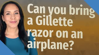 Can you bring a Gillette razor on an airplane [upl. by Kam411]