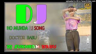 DOCTOR BABU  NEW HO MUNDA DJ SONG 2024  HO MUNDA VIDEO SONG  HO MUNDA DJ SONG 2024  DJ REMIX [upl. by Ahsik]