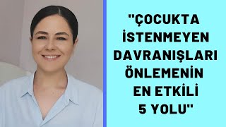 quotÇOCUKTA İSTENMEYEN DAVRANIŞLARI ÖNLEMENİN EN ETKİLİ 5 YOLUquot [upl. by Wheaton]