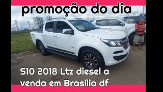 S10 2018 28 Diesel Ltz 4x4 a venda em Brasília df feirão oferta [upl. by Diao]