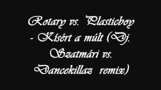 Rotary vs Plasticboy  Kísért a múlt Dj Szatmári vs Dancekillaz remix [upl. by Eeclehc]