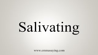 How To Say Salivating [upl. by Rabah]