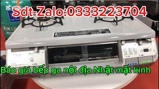 Báo giá cực thấp cho bếp mặt kính dòng bếp Osaka gas nội địa Nhật [upl. by Schultz]