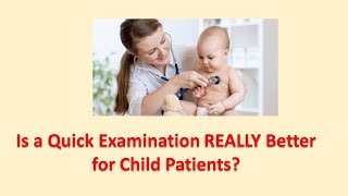 Is a Quick Examination REALLY Better for Child Patients [upl. by Yhtuv]