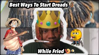 BEST WAYS TO START YOUR DREADS 2023 while fried 😏 [upl. by Akimihs]