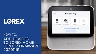 Lorex Smart Home Security Center Support How to Add Devices Firmware 20201119 [upl. by Adranoel]