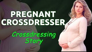 Male to Female Crossdresser Pregnancy Experience  Crossdressing Story [upl. by Mathews]