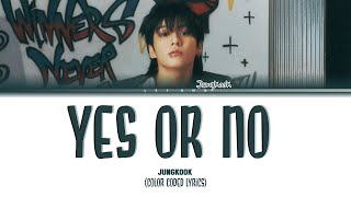 Jungkook 정국 Yes or No Color Coded Lyrics 가사 [upl. by Einnej]