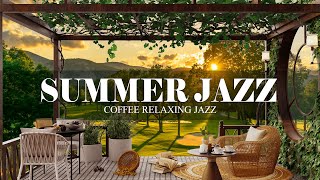 Summer Jazz  Outdoor Coffee Shop Ambience with Relaxing Jazz amp Positive June Jazz for Work Study [upl. by Eedoj]