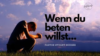 Wenn du beten willst   Pastor Stuart Hodgson [upl. by Nagar]