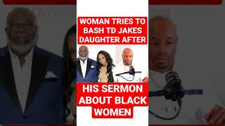 🔴 Black Women Bash TD Jakes Daughter After His Controversial Sermon About Independent Women shorts [upl. by Pride]