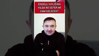 ENGELLİ AYLIĞINA ZAM TEK SEFER Mİ YOKSA YILDA İKİ SEFER Mİ ZAM GELECEK [upl. by Nyltiak411]