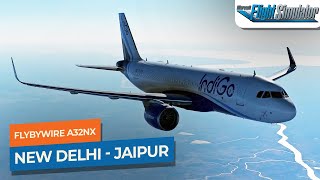 MSFS New Delhi to Jaipur  FlyByWire A32NX IndiGo｜Drawyah [upl. by Mallory]