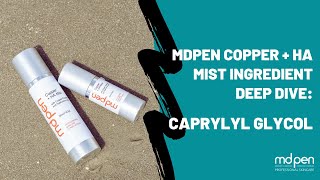 MDPen Copper  HA Mist Ingredient Deep Dive Caprylyl Glycol [upl. by Sylera]