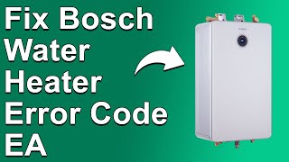 How To Fix Bosch Water Heater Error Code EA  Meaning Causes amp Solutions Expert Guide [upl. by Lara]