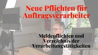 Neue Pflichten für Auftragsverarbeiter Verzeichnis der Verarbeitungstätigkeiten und Meldepflichten [upl. by Airbmak]