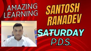 SATURDAY PDS BY SANTOSH RANADEV [upl. by Gen]